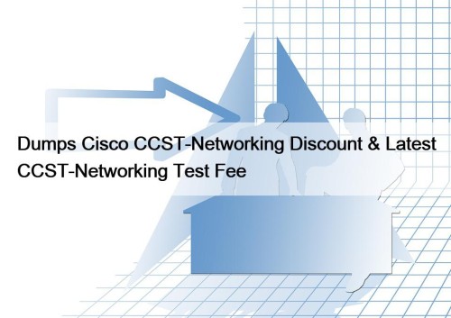 Dumps Cisco CCST-Networking Discount & Latest CCST-Networking Test ...